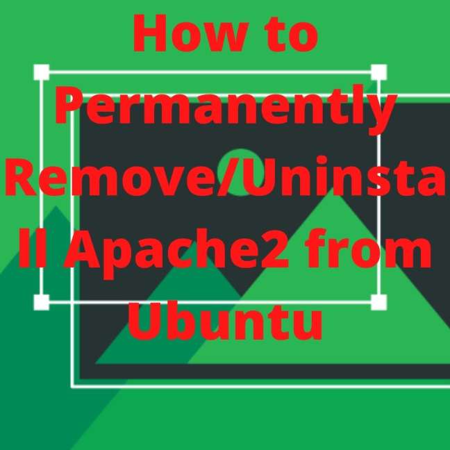 How To Permanently Remove Uninstall Apache2 From Ubuntu