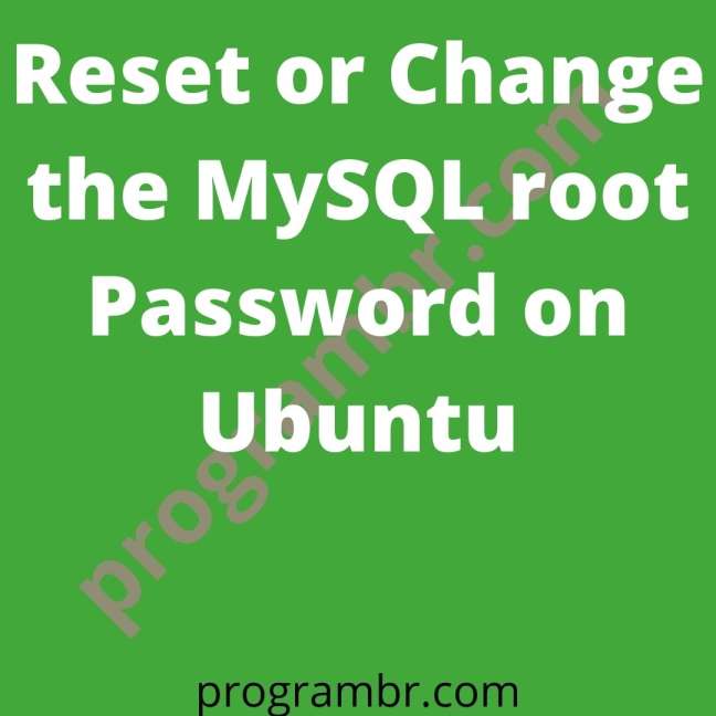 How To Reset Change The MySQL Root Password On Ubuntu 20 04 22 04